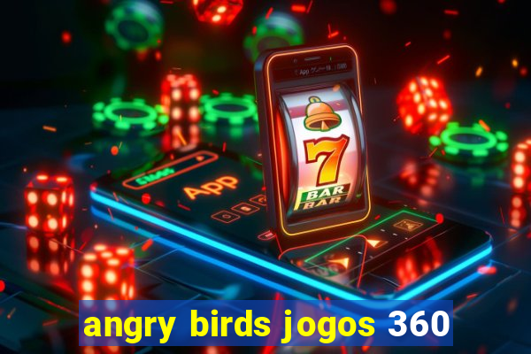 angry birds jogos 360